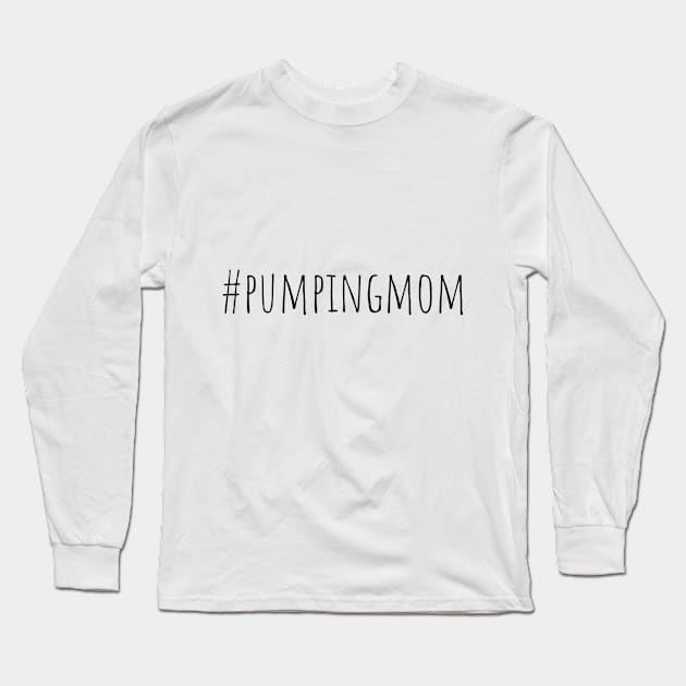 Pumping Mom Breastfeeding Long Sleeve T-Shirt by Burrow Designs